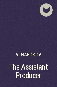 V. Nabokov - The Assistant Producer