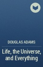 Douglas Adams - Life, the Universe, and Everything