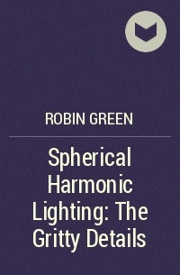 Robin Green - Spherical Harmonic Lighting: The Gritty Details
