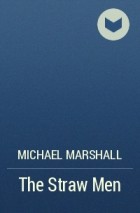 Michael Marshall - The Straw Men