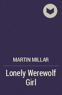 Martin Millar - Lonely Werewolf Girl