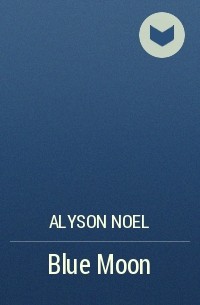 Alyson Noel - Blue Moon