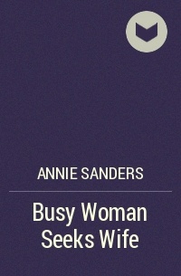 Annie Sanders - Busy Woman Seeks Wife
