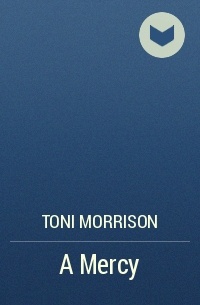 Toni Morrison - A Mercy