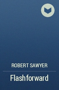 Robert Sawyer - Flashforward