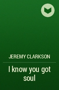 Jeremy Clarkson - I know you got soul
