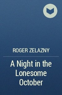 Roger Zelazny - A Night in the Lonesome October