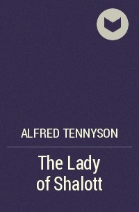 Alfred Tennyson - The Lady of Shalott