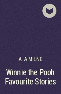 A. A Milne - Winnie the Pooh Favourite Stories