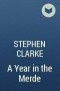 Stephen Clarke - A Year in the Merde