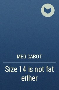 Meg Cabot - Size 14 is not fat either