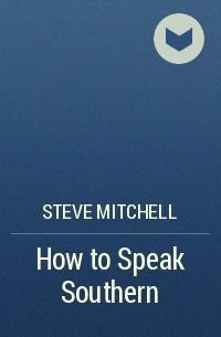 Steve Mitchell - How to Speak Southern