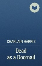 Charlain Harris - Dead as a Doornail
