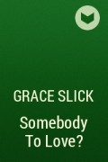 Grace Slick - Somebody To Love?