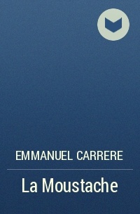 Emmanuel Carrere - La Moustache
