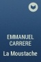 Emmanuel Carrere - La Moustache