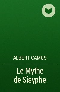 Albert Camus - Le Mythe de Sisyphe