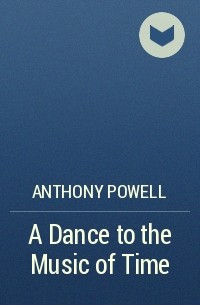 Anthony Powell - A Dance to the Music of Time