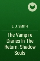 L. J. Smith - The Vampire Diaries In The Return: Shadow Souls