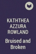 Kaththea Azzura Rowland - Bruised and Broken