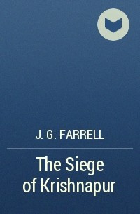 J. G. Farrell - The Siege of Krishnapur