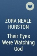 Zora Neale Hurston - Their Eyes Were Watching God