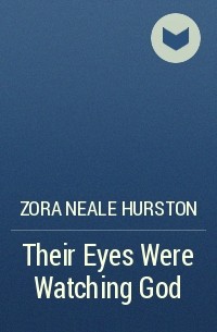 Zora Neale Hurston - Their Eyes Were Watching God