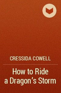 Cressida Cowell - How to Ride a Dragon's Storm