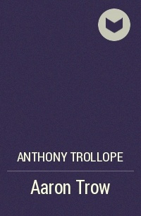 Anthony Trollope - Aaron Trow