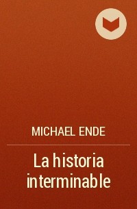 Michael Ende - La historia interminable