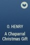 O. Henry - A Chaparral Christmas Gift