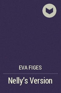 Eva Figes - Nelly's Version