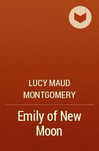 Lucy Maud Montgomery - Emily of New Moon