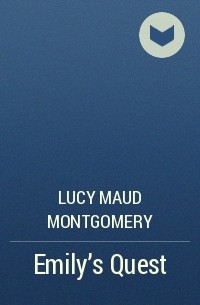 Lucy Maud Montgomery - Emily's Quest