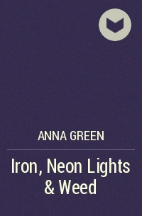 Anna Green - Iron, Neon Lights & Weed