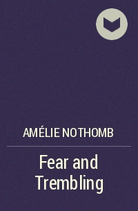 Amélie Nothomb - Fear and Trembling