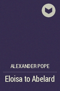 Alexander Pope - Eloisa to Abelard