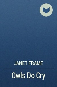 Janet Frame - Owls Do Cry