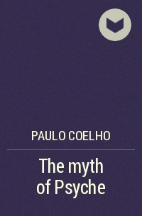 Paulo Coelho - The myth of Psyche