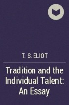 T.S. Eliot - Tradition and the Individual Talent: An Essay