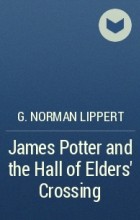 G. Norman Lippert - James Potter and the Hall of Elders' Crossing