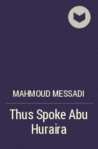 Mahmoud Messadi - Thus Spoke Abu Huraira
