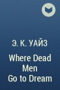 A. C. Wise - Where Dead Men Go to Dream