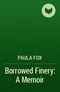 Paula Fox - Borrowed Finery: A Memoir