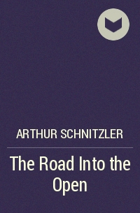 Arthur Schnitzler - The Road Into the Open