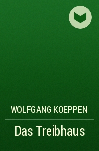 Wolfgang Koeppen - Das Treibhaus