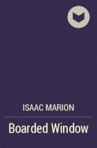 Isaac Marion - Boarded Window