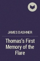 James Dashner - Thomas’s First Memory of the Flare