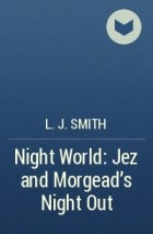 L.J. Smith - Night World: Jez and Morgead&#039;s Night Out