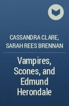 Cassandra Clare, Sarah Rees Brennan - Vampires, Scones, and Edmund Herondale